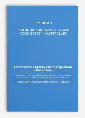 Ben Heath – Facebook Ads Agency Client Acquisition Masterclass