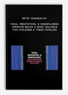 Betsy Shandalov – Yoga, Meditation, & Mindfulness: Improve Brain & Body Balance for Children & Their Families