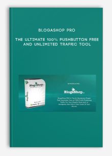 BlogaShop Pro -The Ultimate 100% PushButton Free and Unlimited Traffic Tool