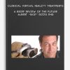Clinical Virtual Reality Treatments: A Brief Review of the Future – Albert “Skip” Rizzo PhD