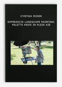 Cynthia Rosen – Expressive Landscape Painting: Palette Knife in Plein Air