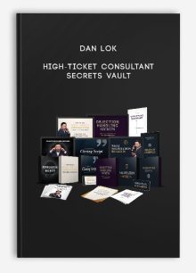 Dan Lok – High-Ticket Consultant Secrets Vault