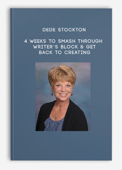 Dede Stockton – 4 Weeks to Smash Through Writer’s Block & Get Back to Creating