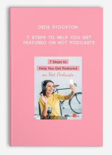 Dede Stockton – 7 Steps to Help You Get Featured on Hot Podcasts