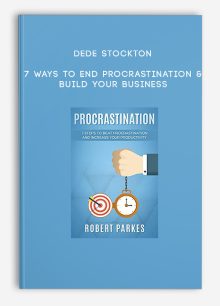 Dede Stockton – 7 Ways to End Procrastination & Build your Business