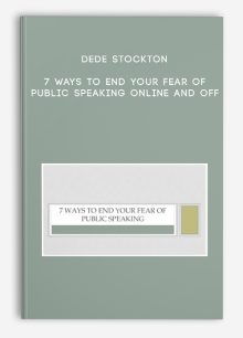 Dede Stockton – 7 Ways to End Your Fear of Public Speaking Online and Off