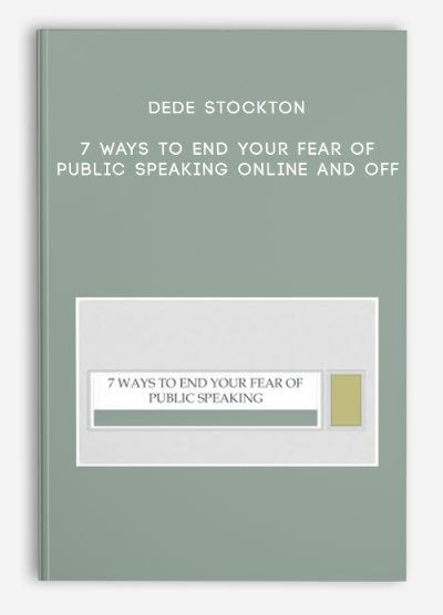 Dede Stockton – 7 Ways to End Your Fear of Public Speaking Online and Off