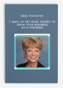 Dede Stockton – 7 Ways to Get More Traffic to Grow your Business with Pinterest