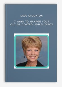 Dede Stockton – 7 Ways to Manage your Out of Control Email Inbox