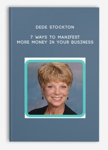 Dede Stockton – 7 Ways to Manifest more Money in your Business