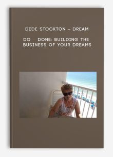 Dede Stockton – Dream – Do – Done: Building the Business of Your Dreams