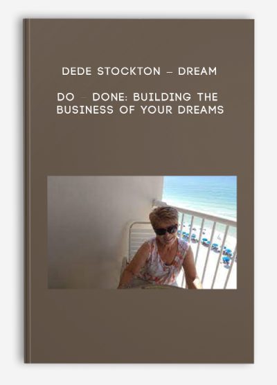 Dede Stockton – Dream – Do – Done: Building the Business of Your Dreams