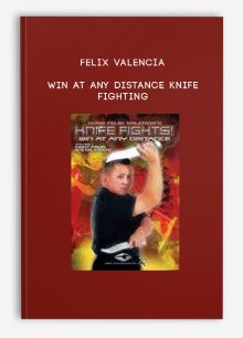 Felix Valencia – Win At Any Distance Knife Fighting