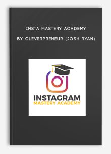 Insta Mastery Academy by Cleverpreneur (Josh Ryan)