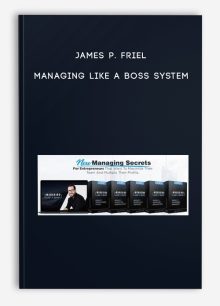 James P. Friel – Managing Like A Boss System