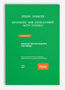 Jeremy Spencer – Advanced Web Development with Django