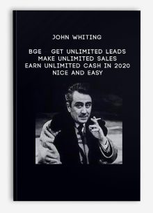 John Whiting – BGE – Get Unlimited Leads – Make Unlimited Sales – Earn Unlimited Cash In 2020 – Nice And Easy