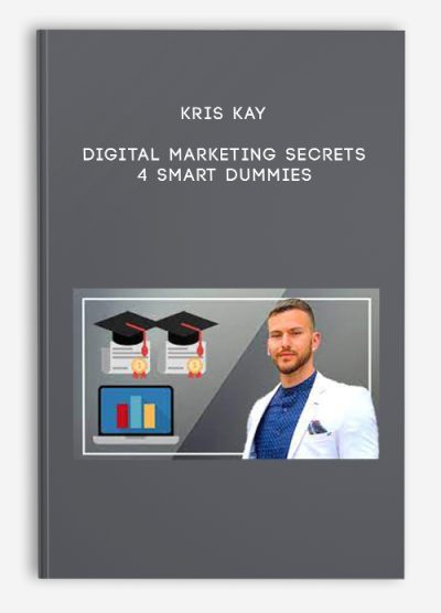 Kris Kay – Digital Marketing Secrets 4 Smart Dummies