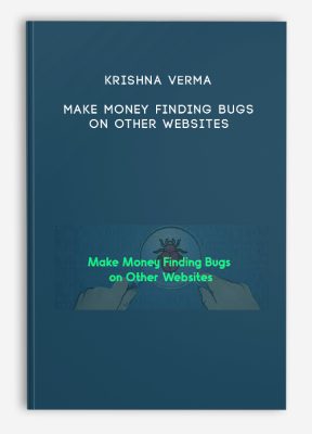 Krishna Verma – Make Money Finding Bugs on Other Websites