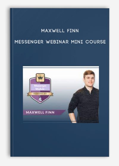 Maxwell Finn – Messenger Webinar Mini Course