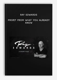 Ray Edwards – Profit From What You Already Know