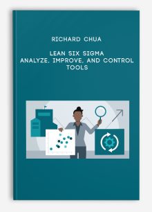 Richard Chua – Lean Six Sigma – Analyze, Improve, and Control Tools