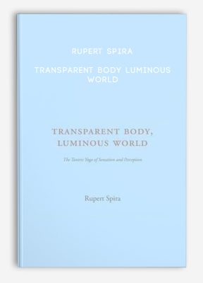 Rupert Spira – Transparent Body Luminous World