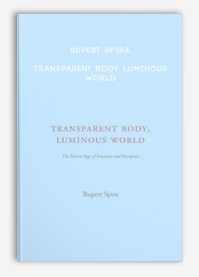 Rupert Spira – Transparent Body Luminous World