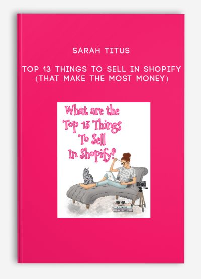 Sarah Titus – Top 13 Things to Sell in Shopify (that make the most money)