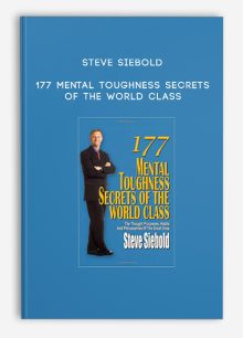 Steve Siebold – 177 Mental Toughness Secrets of the World Class