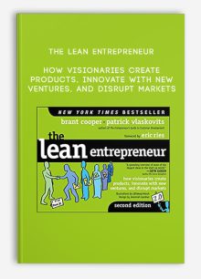 The Lean Entrepreneur – How Visionaries Create Products, Innovate With New Ventures, And Disrupt Markets