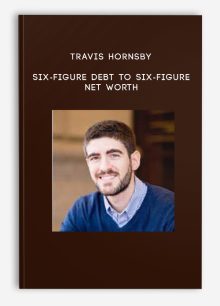 Travis Hornsby – Six-Figure Debt to Six-Figure Net Worth