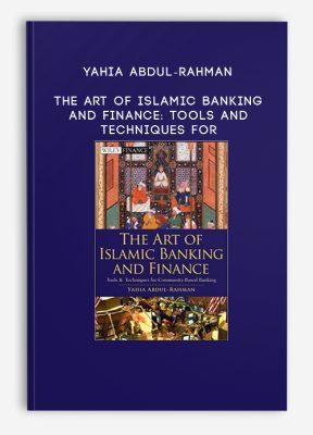 Yahia Abdul-Rahman – The Art of Islamic Banking and Finance: Tools and Techniques for