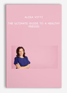 Alisa Vitti – The Ultimate Guide To A Healthy Period
