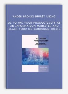 Andie Brocklehurst – Using AI to 10x Your Productivity As An Information Marketer and Slash Your Outsourcing Costs
