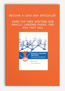 Become a Lead-Gen Specialist – Earn Top Fees Writing B2B Emails, Landing Pages, and Ads That Sell