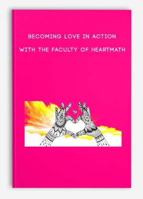 Becoming Love in Action with the faculty of HeartMath