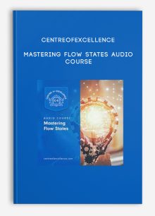 Centreofexcellence – Mastering Flow States Audio Course