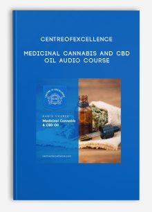 Centreofexcellence – Medicinal Cannabis and CBD Oil Audio Course