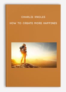 Charlie Knoles – How To Create More Happines