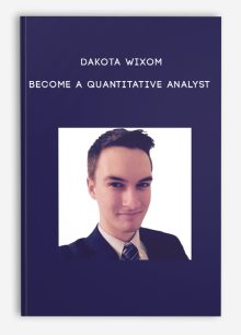 Dakota Wixom – Become a Quantitative Analyst
