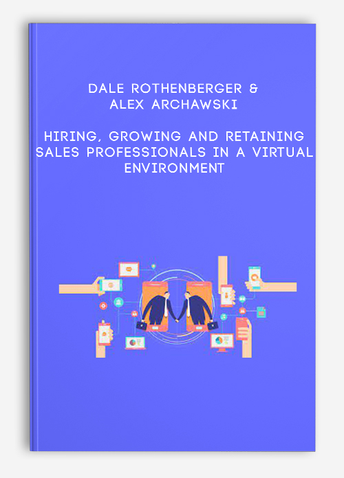 Dale Rothenberger & Alex Archawski – Hiring, Growing and Retaining Sales Professionals in a Virtual Environment