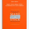 Dan Heath – Make Your Ideas Stick: Communicate with Impact