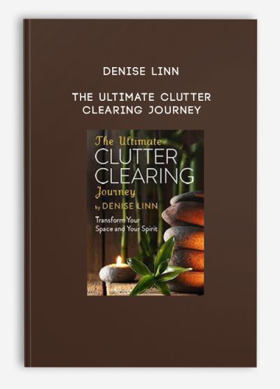 Denise Linn – The Ultimate Clutter Clearing Journey