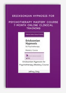 Ericksonian Hypnosis for Psychotherapy Mastery Course 7-Month Online Clinical Training