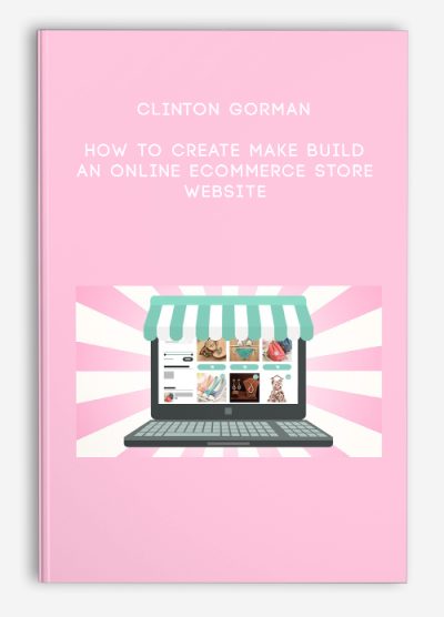 Clinton Gorman – How to Create Make build an Online Ecommerce Store Website