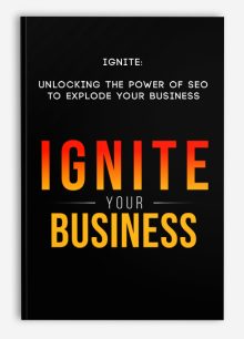 Ignite: Unlocking the power of SEO to explode your business