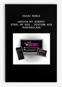 Isaac Ruble – Unzuck My Agency – Steal my Ads – Youtube Ads Masterclass