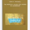 John C. Maxwell – The Mentor’s Guide for Women in Leadership
