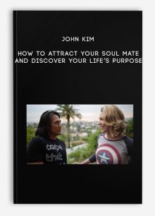 John Kim – How To Attract Your Soul Mate And Discover Your Life’s Purpose